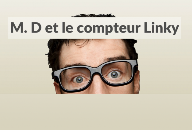 Vidéos de Monsieur D et le compteur Linky